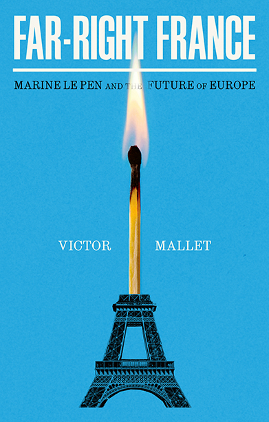 Book Cover for FAR-RIGHT FRANCE featuring a bright blue background and the Eiffel Tower with a large flame from a matchstick running through it.